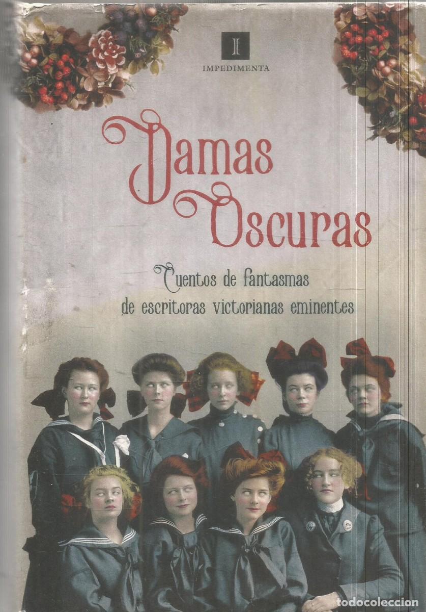 Second hand books: DAMAS OSCURAS. AA.VV. CUENTOS DE FANTASMAS DE ESCRITORAS VICTORIANAS EMIINENTES. IMPEDIMENTA. PRIMER