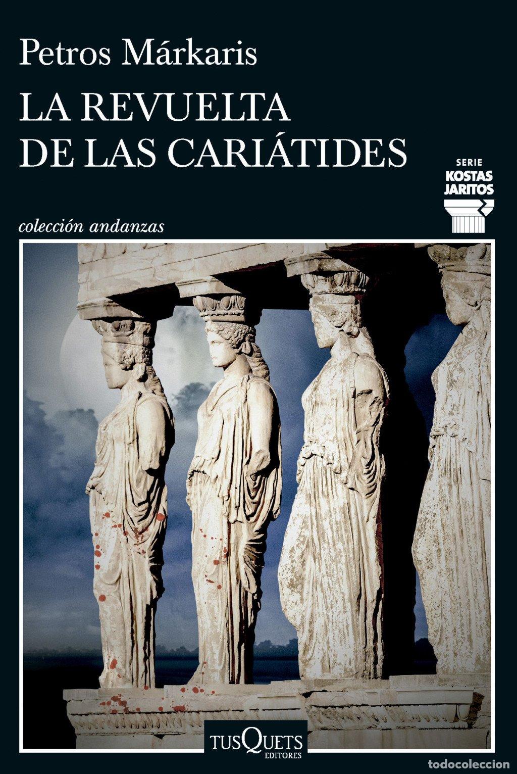 Libros de segunda mano: La Revuelta de las Cari&aacute;tides - Petros M&aacute;rkaris - Tusquets Editores - Andanzas, Volumen 650/15
