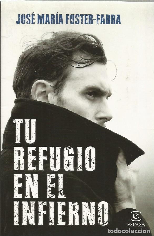 Libros de segunda mano: TU REFUGIO EN EL INFIERNO - JOS&Eacute; MAR&Iacute;A FUSTER-FABRA - FIRMADO Y DEDICADO POR EL AUTOR