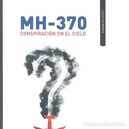 Libri di seconda mano: MH-370 CONSPIRACI&Oacute;N EN EL CIELO (S&iacute;stole)