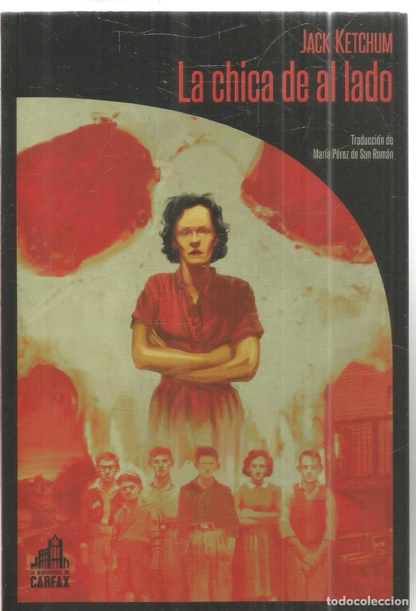 Libros de segunda mano: JACK KETCHUM. LA CHICA DE AL LADO. LA BIBLIOTECA DE CARFAX. PRIMERA EDICION