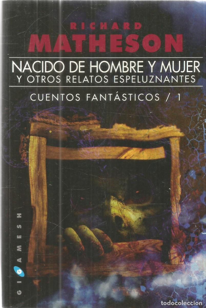 Libros de segunda mano: RICHARD MATHESON. NACIDO DE HOMBRE Y MUJER Y OTROS RELATOS ESPELUZNANTES. GIGAMESH. PRIMERA EDICION.