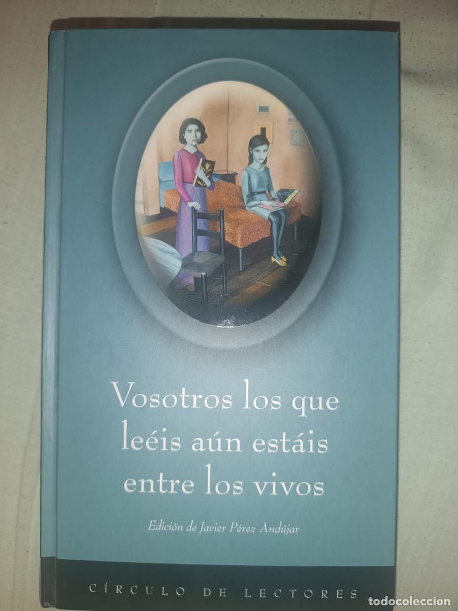 Libros de segunda mano: Vosotros los que leeis aun estais entre los vivos - J. Perez Andujar (Circulo de Lectores 2005)
