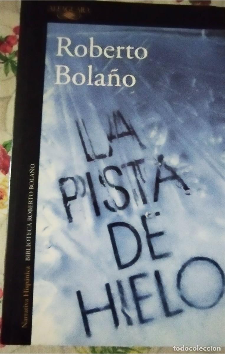 Libros de segunda mano: LA PISTA DE HIELO ROBERTO BOLA&Ntilde;O Ed. ALFAGUARA 2.018 NOVELA POLICIACA PASTA SEMIRIGIDA 218 PAGINAS