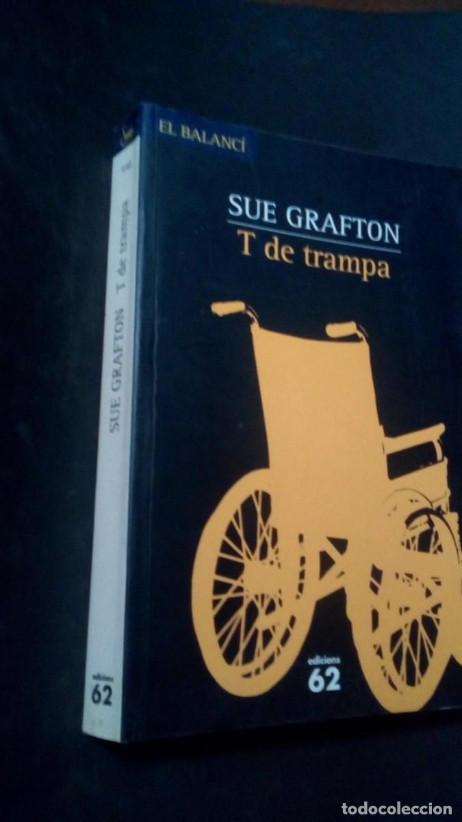 Libros de segunda mano: SUE GRAFTON-T DE TRAMPA-EDICIONS 62-EL BALANC&Iacute;-EN CATAL&Aacute;N-COMO NUEVO