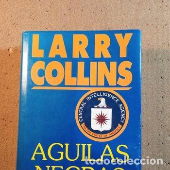 Libros de segunda mano: AGUILAS NEGRAS UNA NOVELA TREPIDANTE SOBRE EL LADO MAS OSCURO DE LA CIA DE LARRY COLLINS