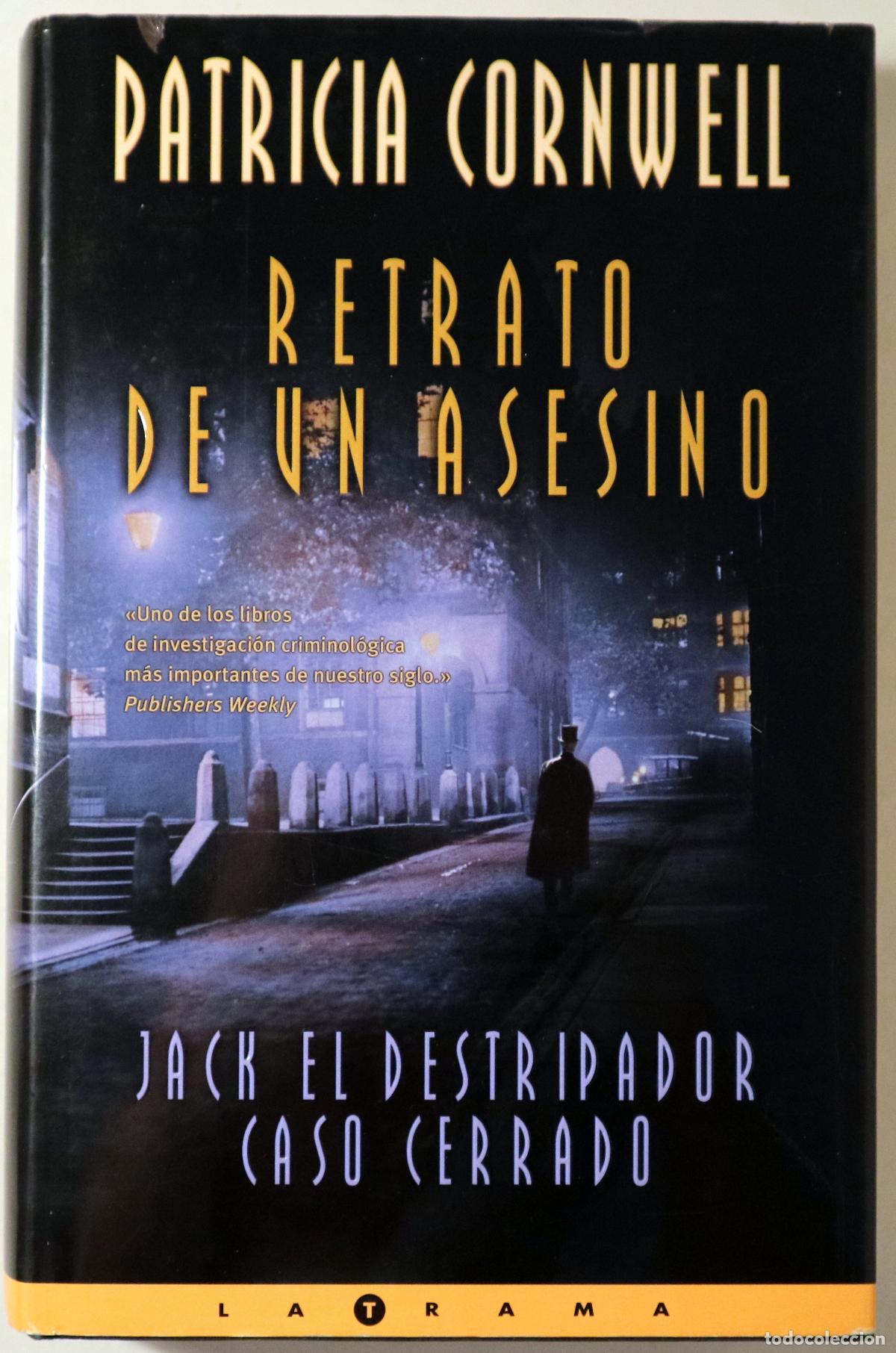 Libros de segunda mano: CORNWELL, Patricia - RETRATO DE UN ASESINO. Jack el Destripador. Caso cerrado - Barcelona 2003 - 1&ordf;