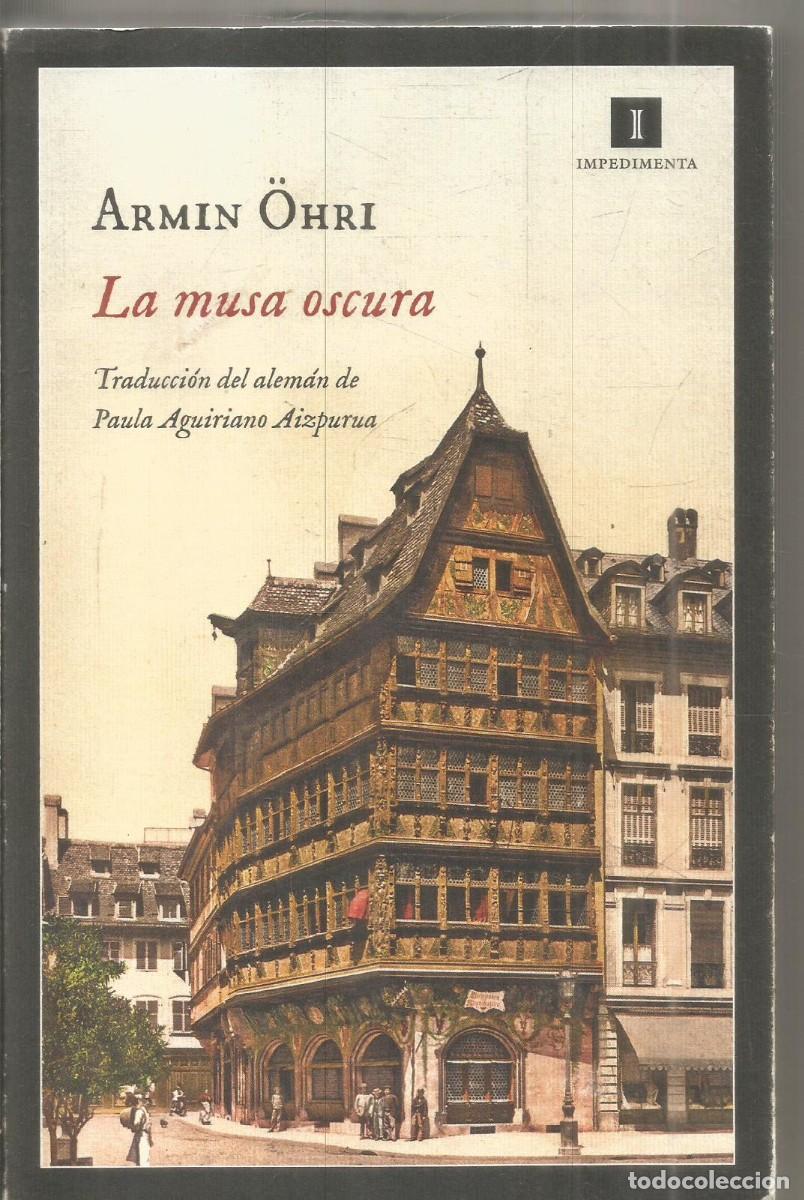 Libros de segunda mano: ARMIN OHRI. LA MUSA OSCURA. IMPEDIMENTA. PRIMERA EDICION