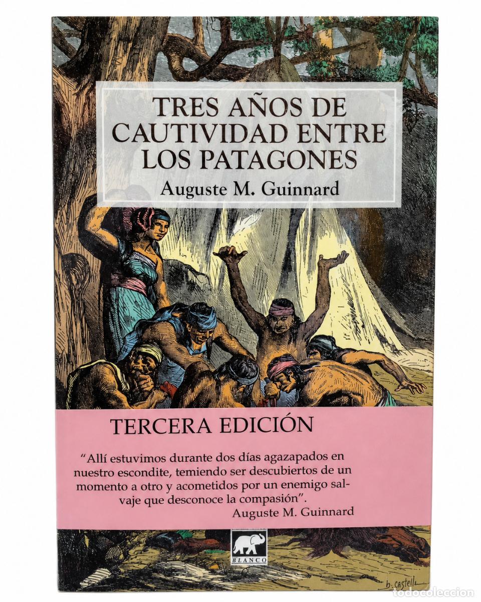 Libros de segunda mano: Auguste M. Guinnard &ndash; Tres a&ntilde;os de cautividad entre los patagones &ndash; El Elefante Blanco &ndash; LM
