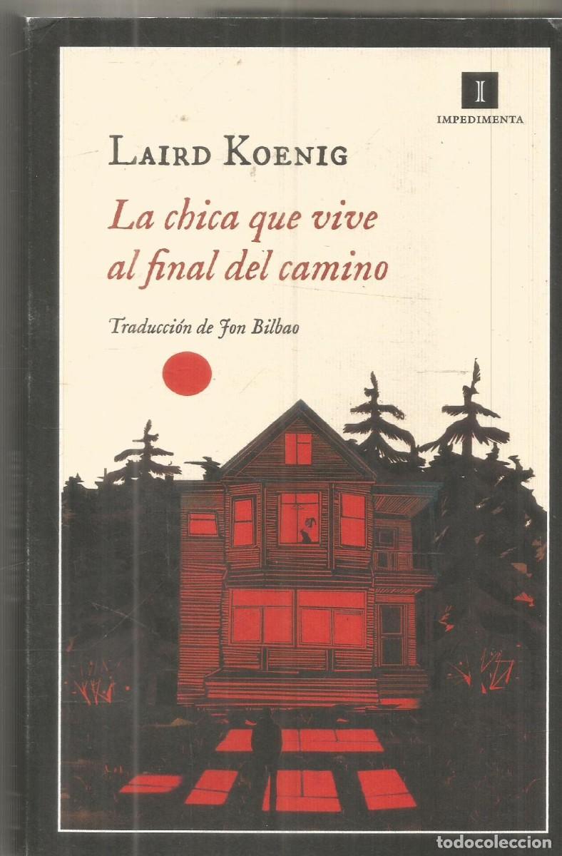 Libros de segunda mano: LAIRD KOENIG. LA CHICA QUE VIVE AL FINAL DEL CAMINO (LA NI&Ntilde;A DE LAS TINIEBLAS). IMPEDIMENTA. 1&ordf;ED.