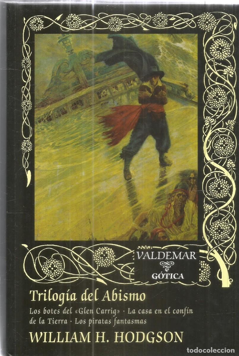 Libros de segunda mano: WILLIAM H. HODGSON. TRILOGIA DEL ABISMO. VALDEMAR GOTICA. PRIMERA EDICION