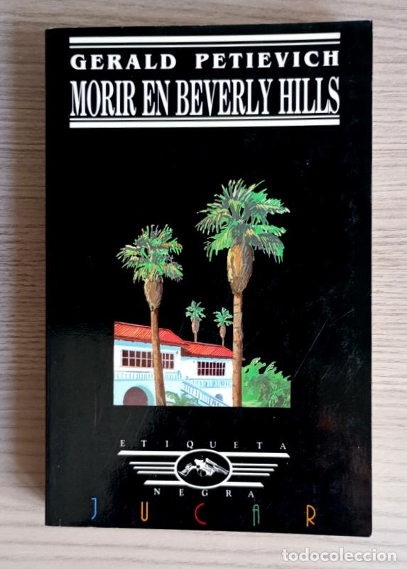 Libros de segunda mano: MORIR EN BEVERLY HILLS - GERALD PETIEVICH - EDITORIAL JUCAR. COLECCION ETIQUETA NEGRA