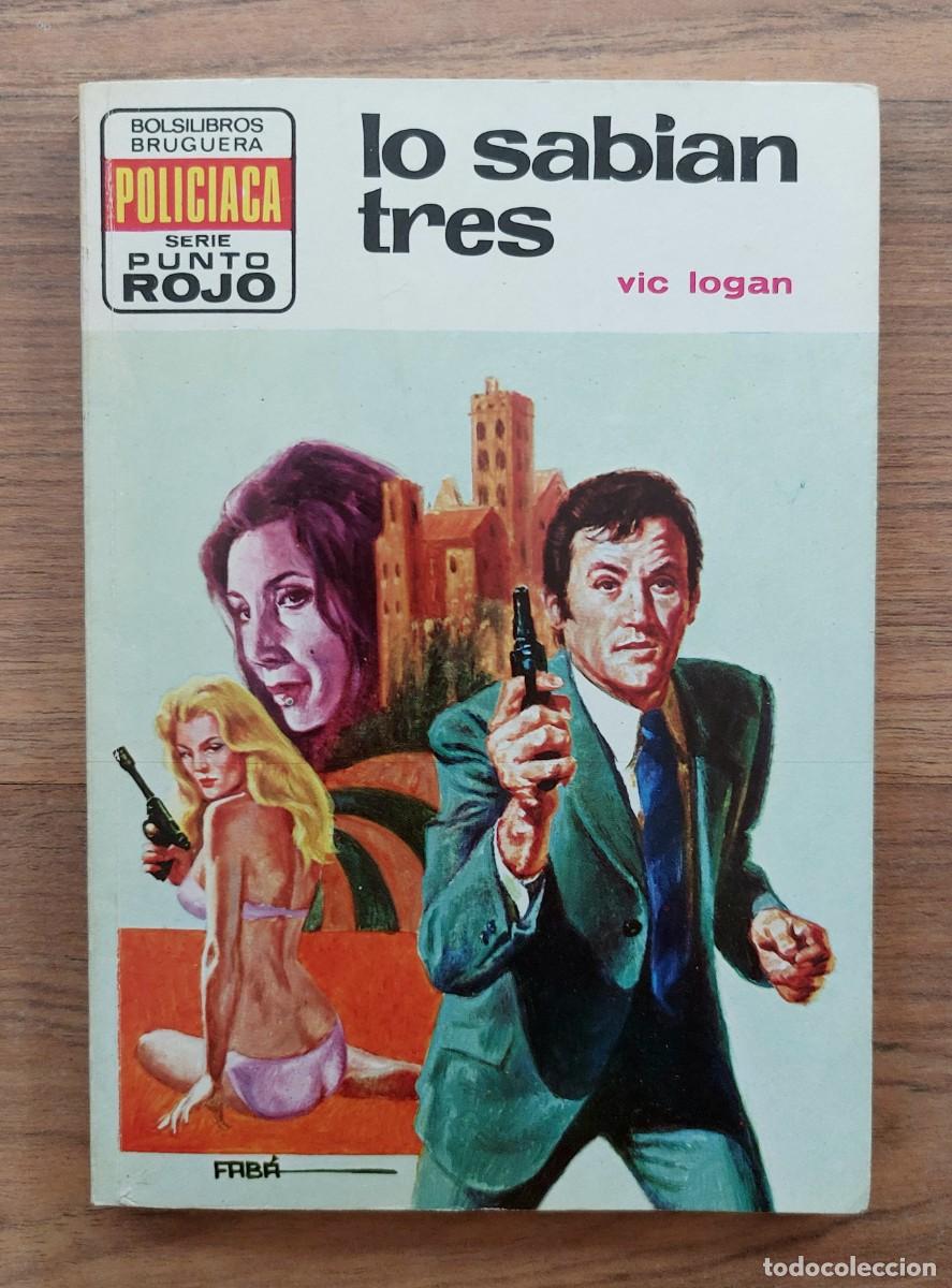 Libros de segunda mano: PUNTO ROJO BRUGUERA N&ordm; 665-LO SABIAN TRES (VIC LOGAN) NOVELAS-BOLSILIBROS-PULP