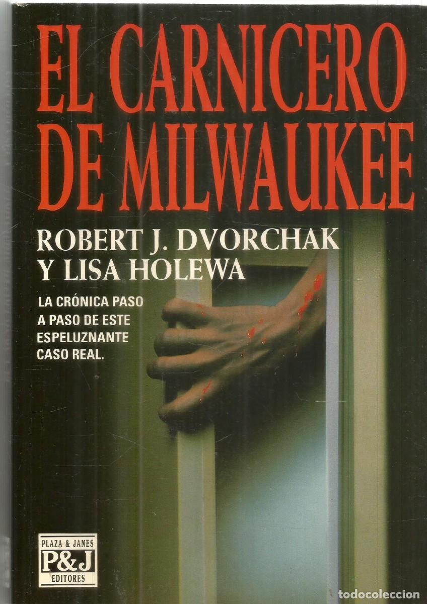 Libros de segunda mano: ROBERT J. DVORCHAK Y LISA HOLEWA. EL CARNICERO DE MILWAUKEE. PLAZA & JANES. PRIMERA EDICION