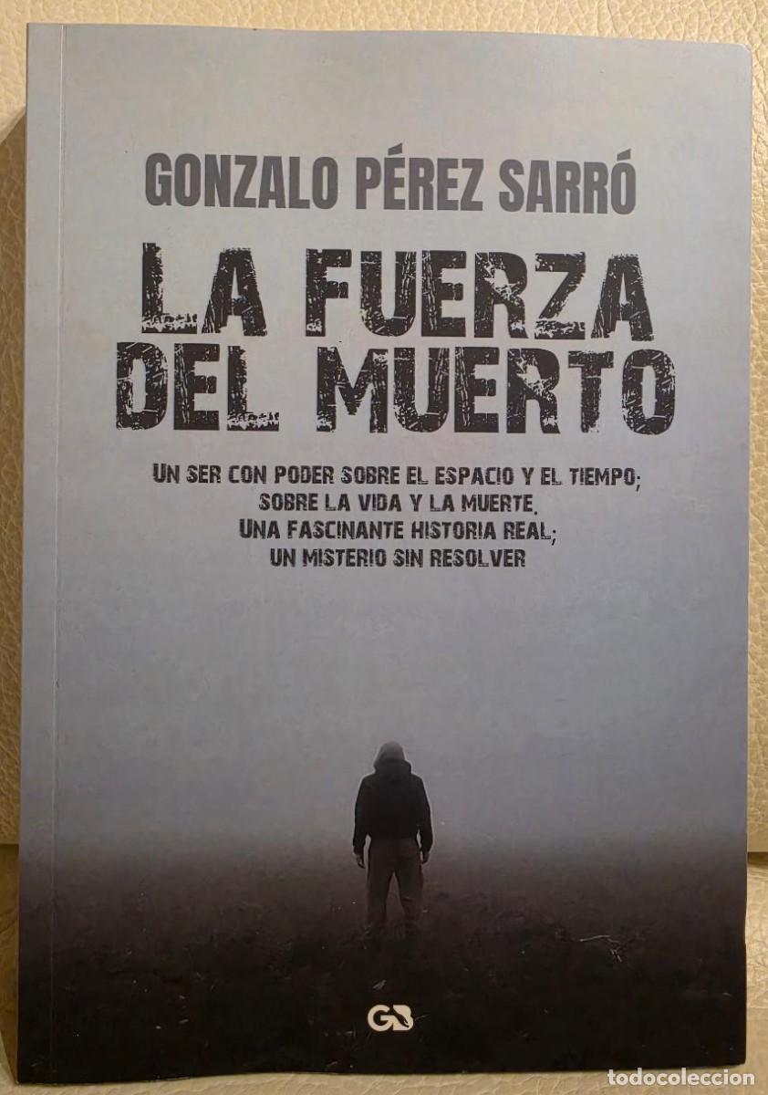 Libros de segunda mano: LA FUERZA DEL MUERTO - GONZALO P&Eacute;REZ SARR&Oacute; - NUEVO