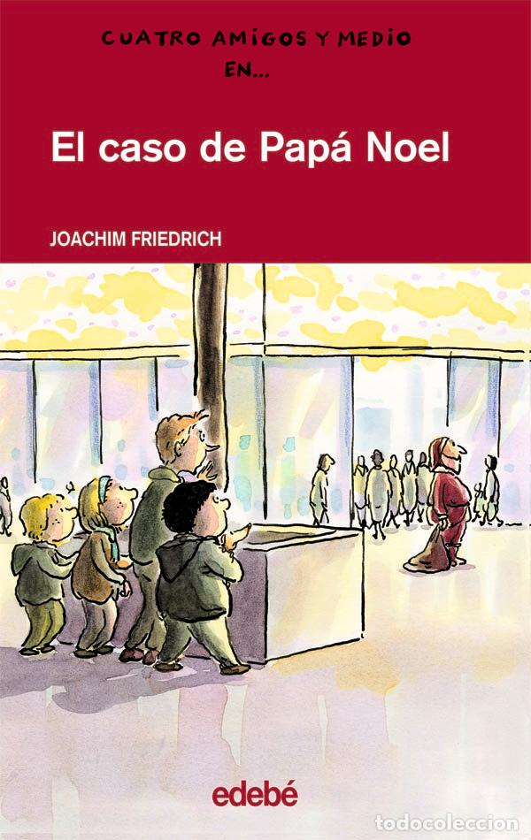 Libros de segunda mano: El Caso de Pap&aacute; Noel - Edeb&eacute;, Obra Colectiva - Grupo Edeb&eacute; - Cuatro Amigos y Medio, N&ordm; 2