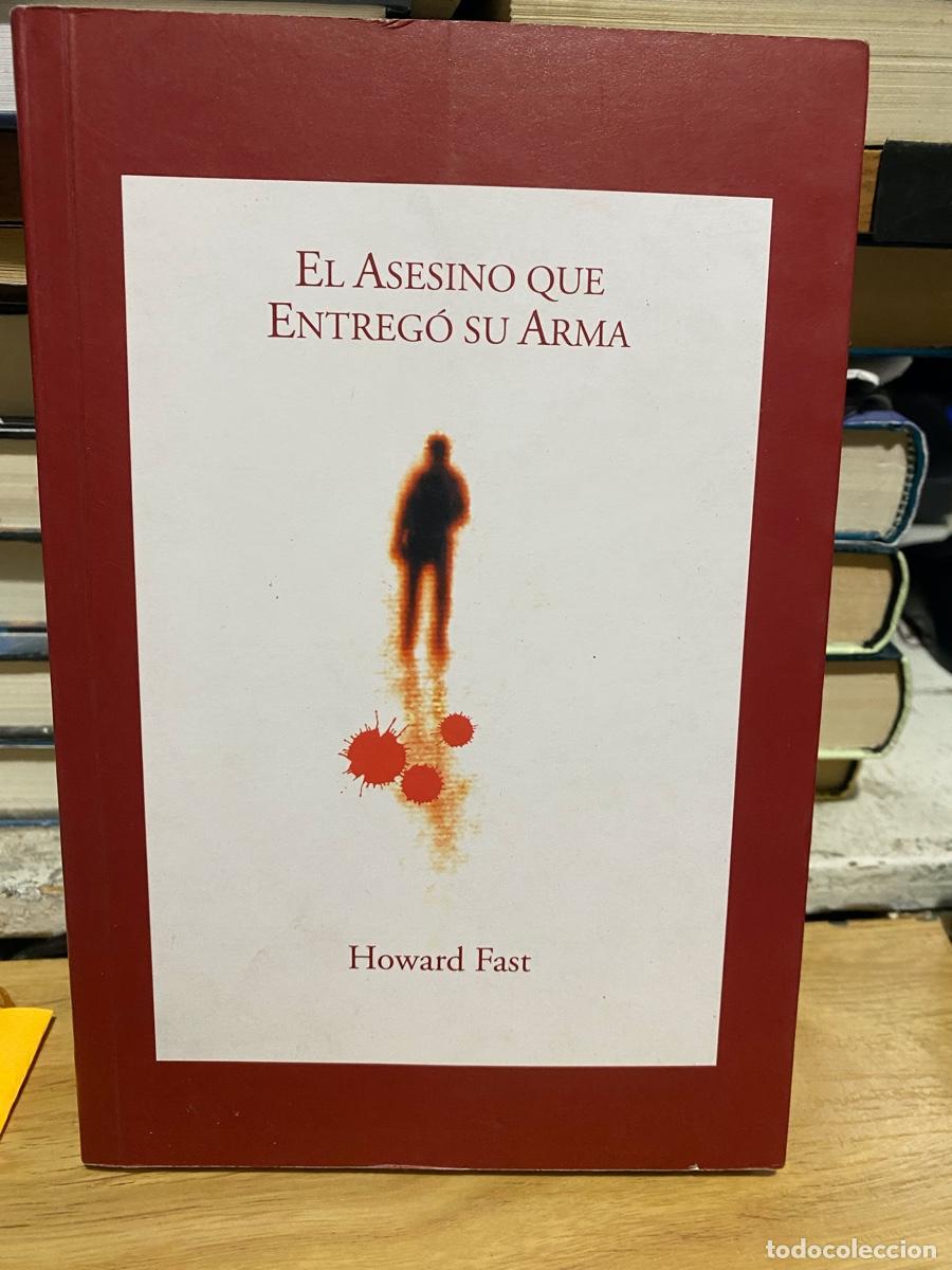 Libros de segunda mano: EL ASESINO QUE ENTREGO SU ARMA, HOWARD FAST