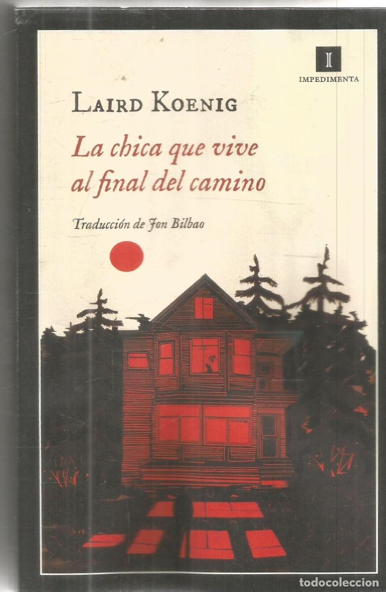 Libros de segunda mano: LAIRD KOENIG. LA CHICA QUE VIVE AL FINAL DEL CAMINO (LA NI&Ntilde;A DE LAS TINIEBLAS). IMPEDIMENTA. 1&ordf; EDIC