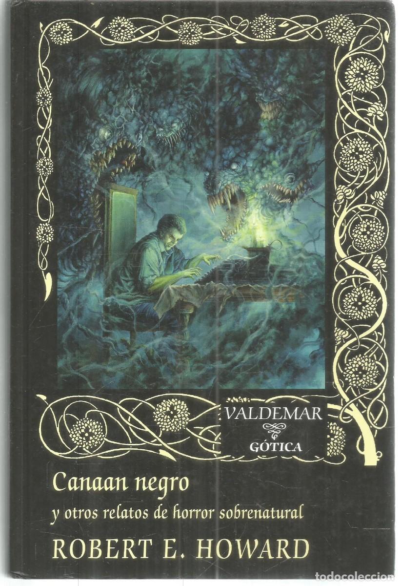 Libros de segunda mano: ROBERT E. HOWARD. CANAAN NEGRO Y OTROS RELATOS DE HORROR SOBRENATURAL VALDEMAR GOTICA PRIMERA EDICI