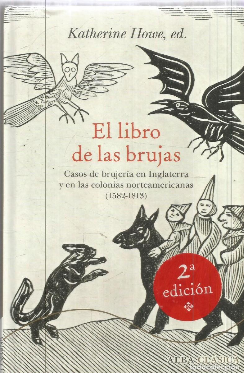 Libros de segunda mano: KATHERINE HOWE, ED. EL LIBRO DE LAS BRUJAS. CASOS DE BRUJERIA EN INGLATERRA Y EN LAS COLONIAS . ALBA