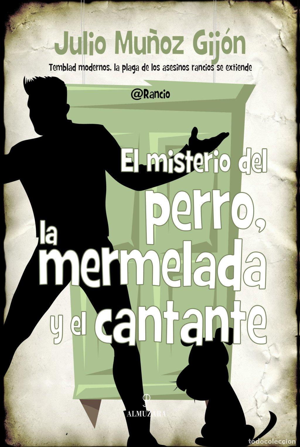 Libros de segunda mano: El Misterio del Perro, la Mermelada y el Cantante: Y el Cantante, el - Julio Mu&ntilde;oz Gij&oacute;n - Almuzara