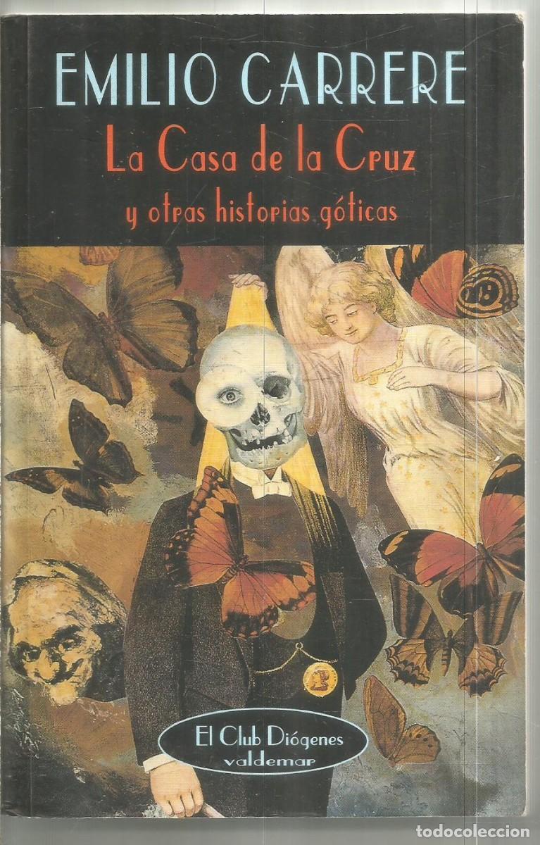 Libros de segunda mano: EMILIO CARRERE. LA CASA DE LA CRUZ Y OTRAS HISTORIAS GOTICAS. VALDEMAR EL CLUB DIOGENES. PRIMERA EDI
