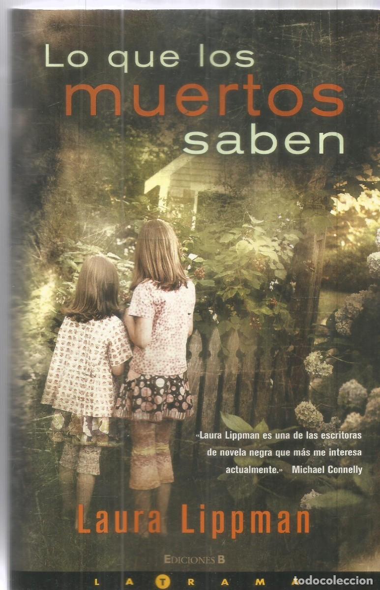 Libros de segunda mano: LAURA LIPPMAN. LO QUE LOS MUERTOS SABEN. EDICIONES B