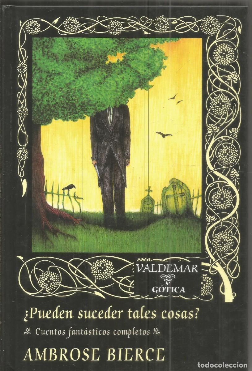 Libros de segunda mano: AMBROSE BIERCE. &iquest;PUEDEN SUCEDER TALES COSAS? CUENTOS FANTASTICOS COMPLETOS VALDEMA GOTICA PRIMERA ED