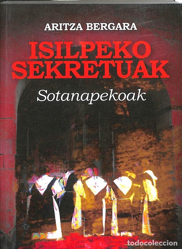 Libros de segunda mano: Isilpeko Sekretuak Sotanapekoak - Aritza Bergara - Aritza Bergara Alustiza