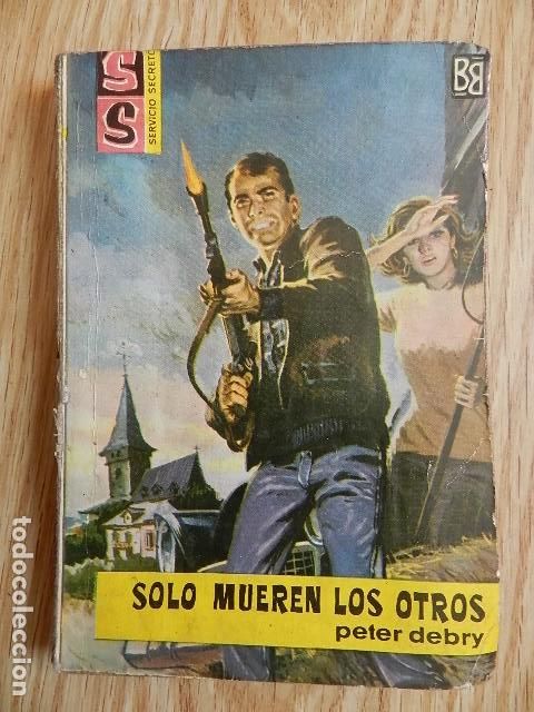 Libros de segunda mano: S&oacute;lo mueren los otros PETER DEBRY Servicio secreto 674 a&ntilde;o 1963 BOLSILIBROS BRUGUERA SS
