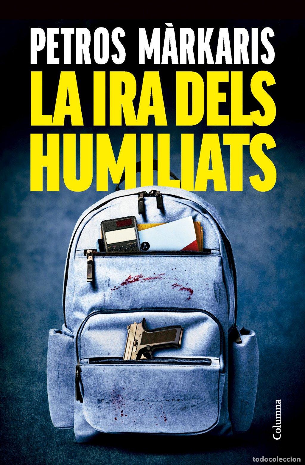 Libros de segunda mano: La Ira dels Humiliats - Petros M&agrave;rkaris - Columna Edicions - Cl&agrave;ssica, N&ordm; 1500