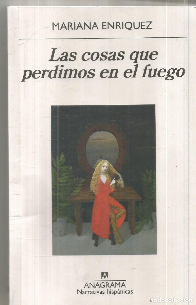 Libros de segunda mano: MARIANA ENRIQUEZ. LAS COSAS QUE PERDIMOS EN EL FUEGO. ANAGRAMA.