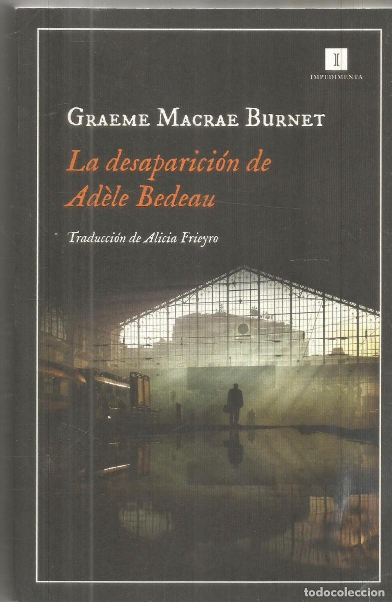 Libros de segunda mano: GRAEME MACRAE BURNET. LA DESAPARICION DE ADELE BEDEAU. IMPEDIMENTA. PRIMERA EDICION