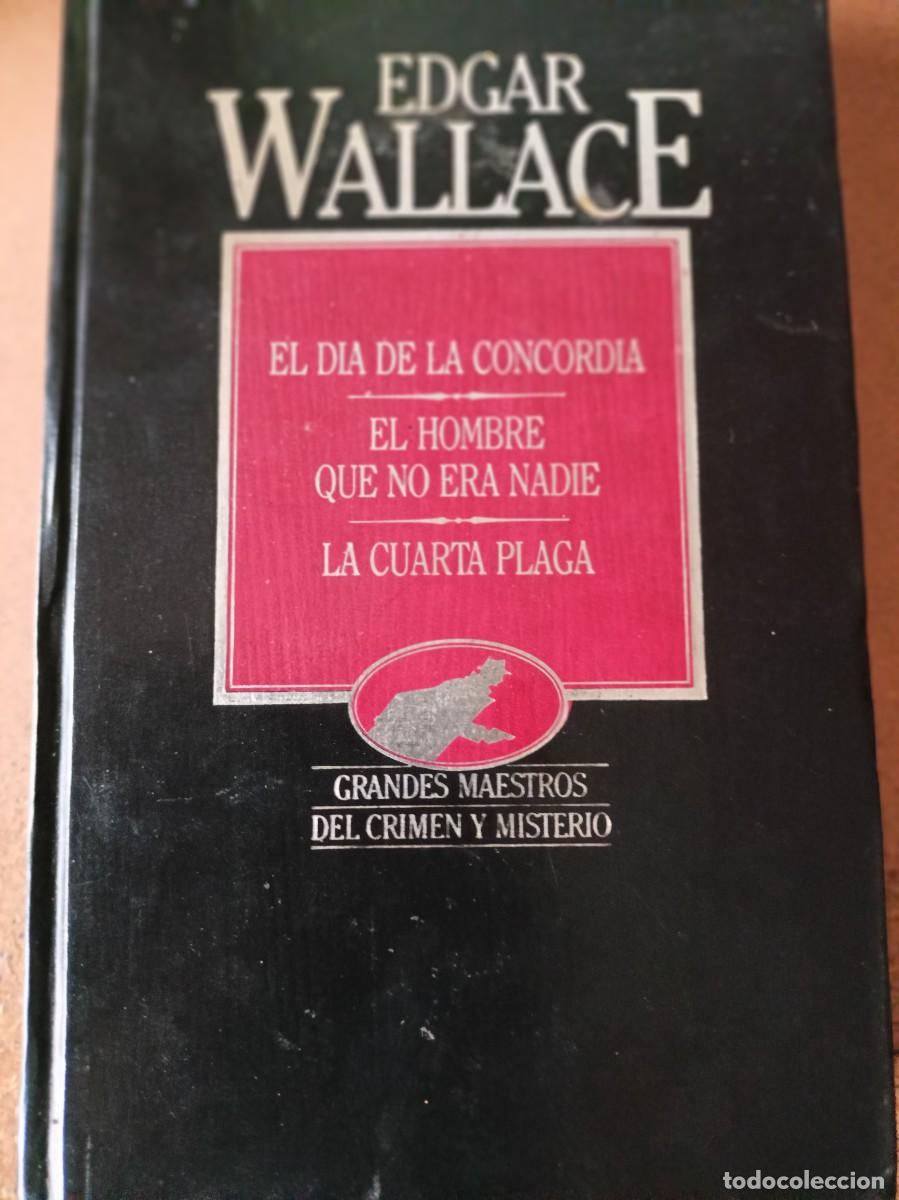 Libros de segunda mano: Edgar Wallace - El dia de la concordia/El hombre que no era nadie/La cuarta plaga