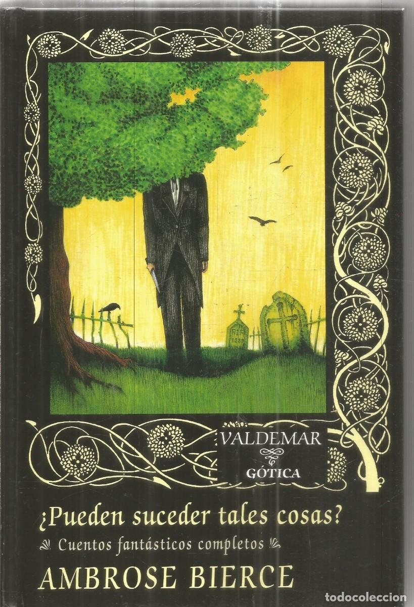 Libros de segunda mano: AMBROSE BIERCE. &iquest;PUEDEN SUCEDER TALES COSAS? CUENTOS FANTASTICOS COMPLETOS VALDEMA GOTICA
