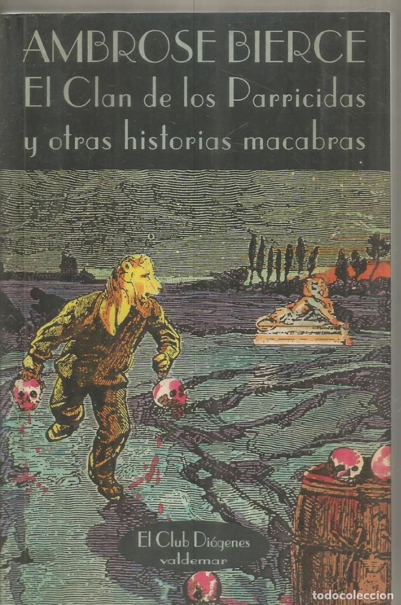 Libros de segunda mano: AMBROSE BIERCE. EL CLAN DE LOS PARRICIDAS Y OTRAS HISTORIAS MACABRAS. VALDEMAR EL CLUB DIOGENES. PRI
