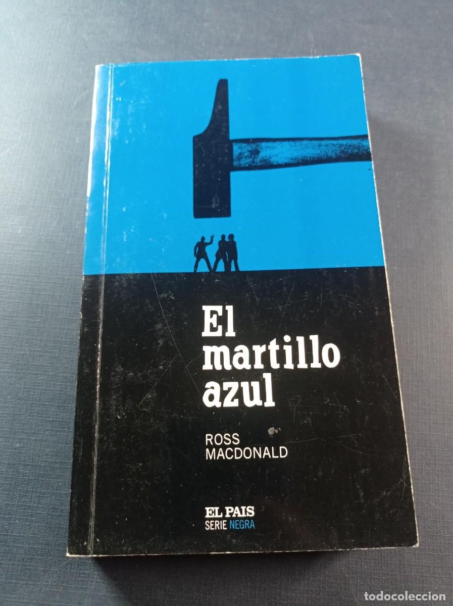 Libros de segunda mano: EL MARTILLO AZUL. ROSS MACDONALD. TRADUCE AN&Iacute;BAL LEAL. SERIE NEGRA EL PA&Iacute;S, 2004. VER ++