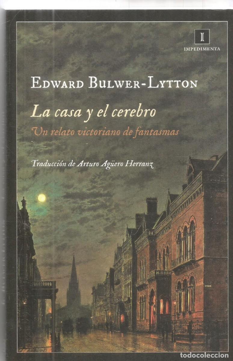 Libros de segunda mano: EDWARD BULWER-LYTTON. LA CASA Y EL CEREBRO. UN RELATO VICTORIANO DE FANTASMAS. IMPEDIMENTA.PRIMERA E