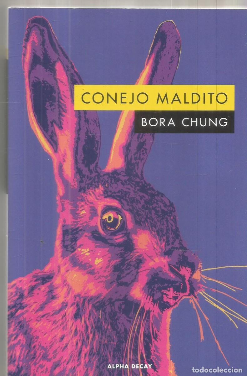 Libros de segunda mano: BORA CHUNG. CONEJO MALDITO. ALPHA DECAY.