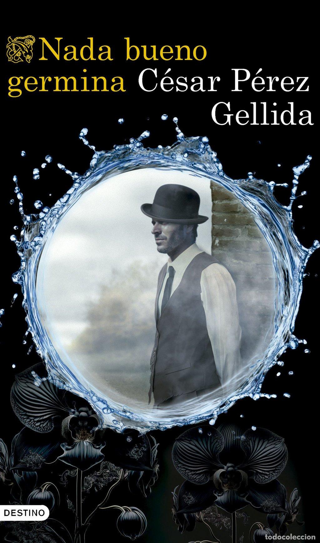 Libros de segunda mano: Nada Bueno Germina - C&eacute;sar P&eacute;rez Gellida - Ediciones Destino - &Aacute;ncora & Delf&iacute;n