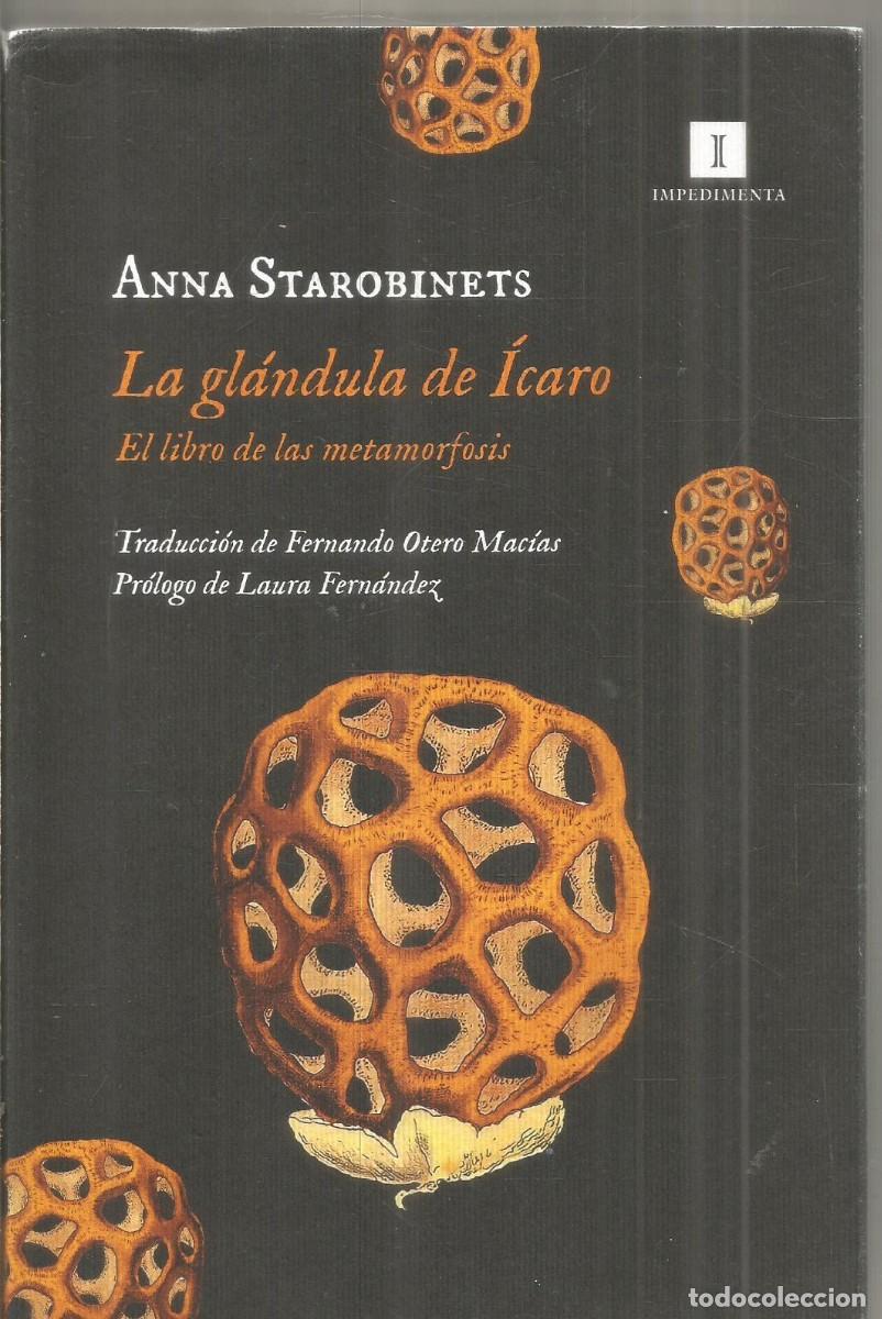 Libros de segunda mano: ANNA STAROBINETS. LA GLANDULA DE ICARO. EL LIBRO DE LA METAMORFOSIS. IMPEDIMENTA
