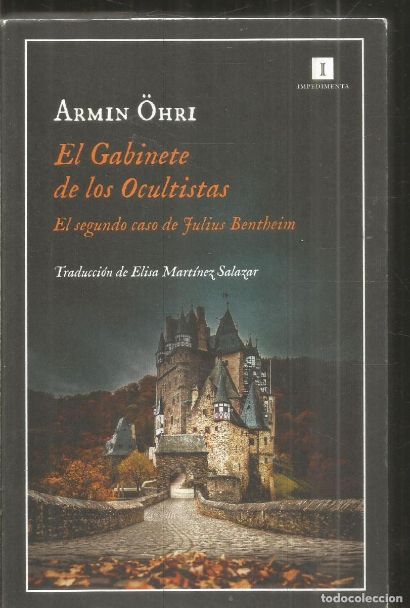 Libros de segunda mano: ARMIN OHRI. EL GABINETE DE LOS OCULTISTAS. IMPEDIMENTA. PRIMERA EDICION