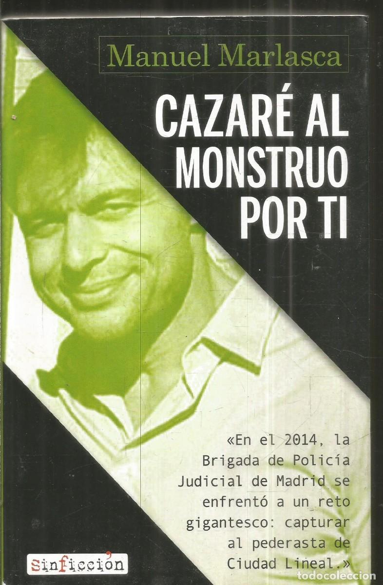 Libros de segunda mano: MANUEL MARLASCA. CAZARE AL MONSTRUO POR TI. SINFICCION. PRIMERA EDICION