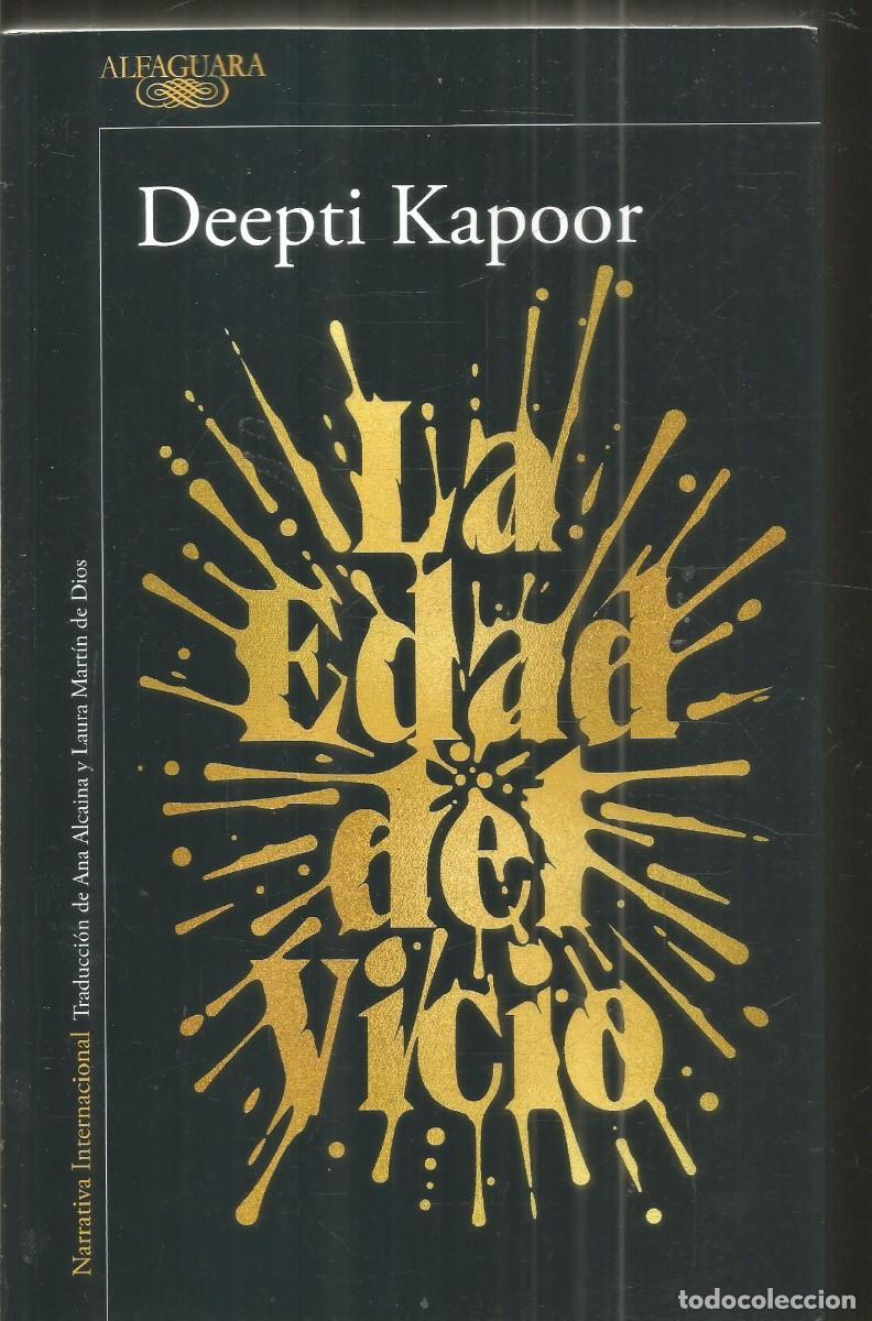 Libros de segunda mano: DEEPTI KAPOOR. LA EDAD DEL VICIO. ALFAGUARA. PRIMERA EDICION