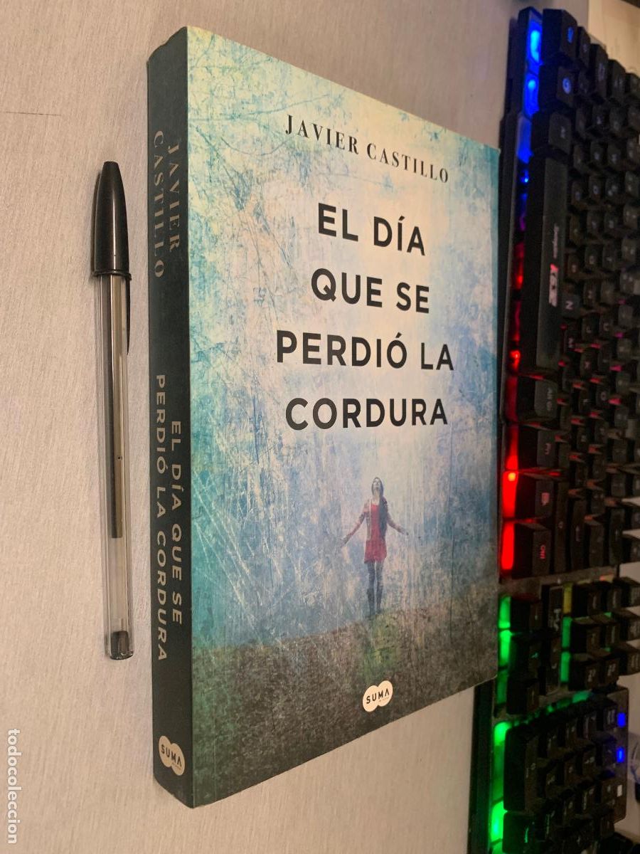 Libros de segunda mano: EL D&Iacute;A QUE SE PERDI&Oacute; LA CORDURA / JAVIER CASTILLO / SUMA DE LETRAS 2018