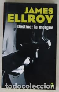 Libros de segunda mano: Destino: la Morgue - James Ellroy - B - Byblos, 487