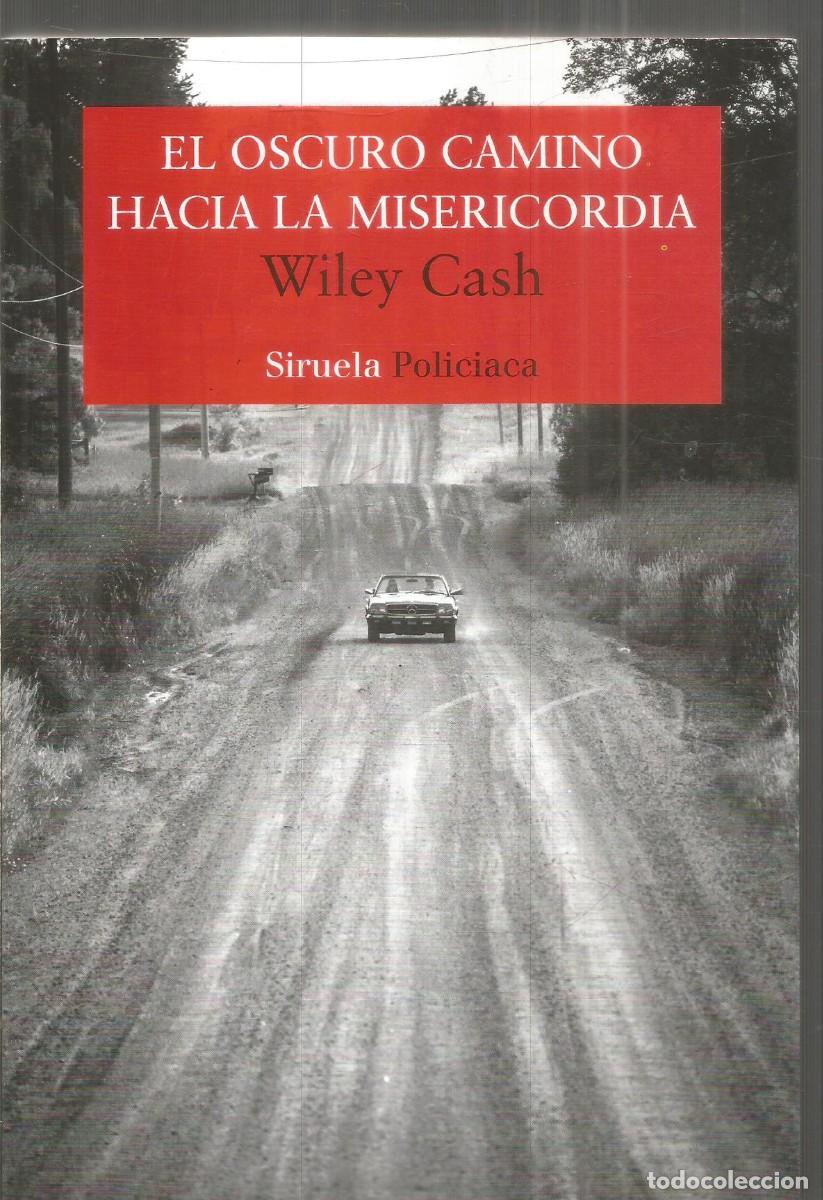 Libros de segunda mano: WILEY CASH. EL OSCURO CAMINO HACIA LA MISERICORDIA. SIRUELA. PRIMERA EDICION