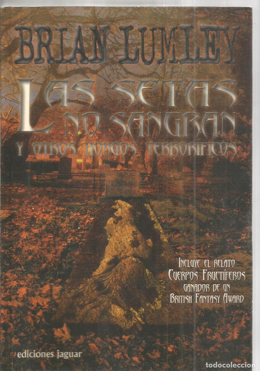Libros de segunda mano: BRIAN LUMLEY. LAS SETAS NO SANGRAN Y OTROS HONGOS TERRORIFICOS. JAGUAR. PRIMERA EDICION