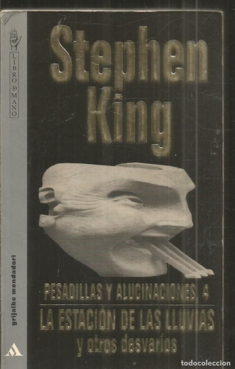 Libros de segunda mano: STEPHEN KING. PESADILLAS Y ALUCINACIONES 4. LA ESTACION DE LAS LLUVIAS Y OTROS DESVARIOS. GRIJALBO