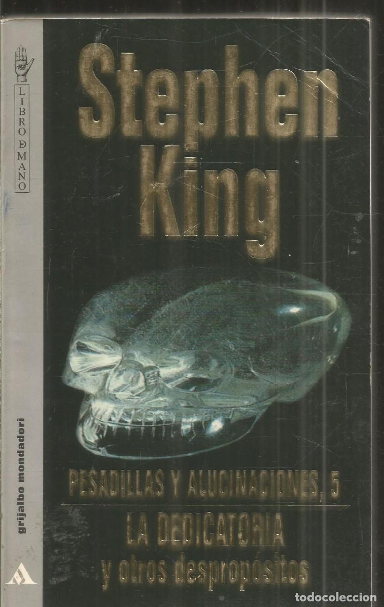 Libros de segunda mano: STEPHEN KING. PESADILLAS Y ALUCINACIONES 5. LA DEDICATORIA Y OTROS DESPROPOSITOS. GRIJALBO